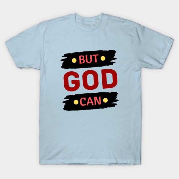 But God Can T-Shirt by All Things Gospel